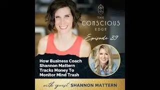How Business Coach Shannon Mattern Tracks Money To Monitor Mind Trash EP 39