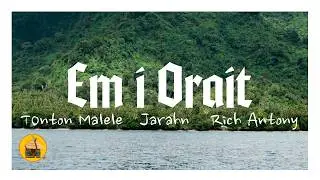 Em I Orait - Tonton Malele (feat. Jarahn & Rich Antony)