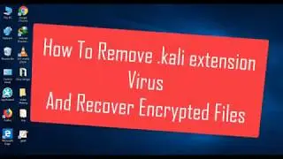 How To Remove .kali extension Virus From PC And Recover Locked Files