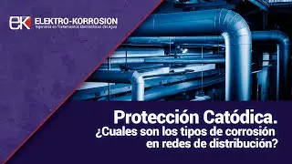 Protección catódica. ¿Cuales son los tipos de corrosión en redes de distribución?  Elektro-Korrosion