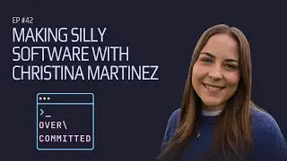 Ep. 42 | Making Silly Software with Christina Martinez