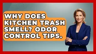 Why Does Kitchen Trash Smell? Odor Control Tips. - Food Safety Kitchen
