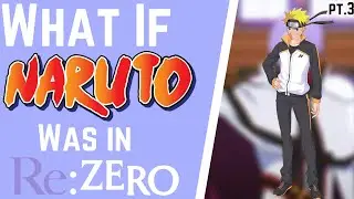 What If Naruto Was in Re:Zero? Part 3