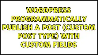 Wordpress: Programmatically publish a post (custom post type) with custom fields (3 Solutions!!)