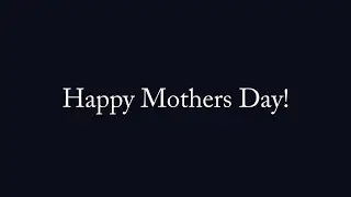 Happy Mothers Day! ft. Cpt videogames