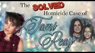 The Solved Homicide Case of Tami Reay - Homicidal Tea with Ranee B - Sickening Twist at Trial