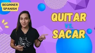 SACAR OR QUITAR? (To Take Off or Take Out...and MORE)