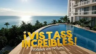 10 Mejores Hoteles en Miami con Vistas al Mar