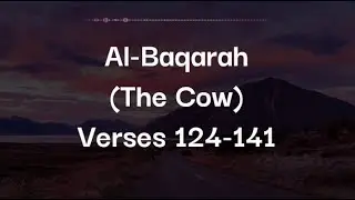 Surah Al-Baqarah (The Cow) | Ayat 124-141 | Ammar | سورة البقرة