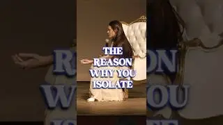 The Reason You Isolate