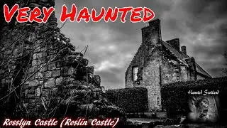 Rosslyn Castle a VERY Haunted Scottish Location