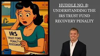 Huddle No. 8 - Understanding the IRS Trust Fund Recovery Penalty