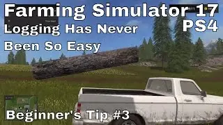 Logging Has Never Been So Easy | Beginner's Tips #3 | Farming Simulator 17 | PS