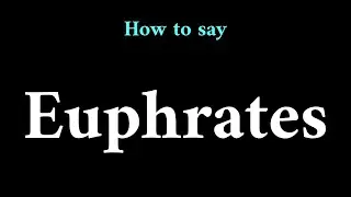 How to Pronounce Euphrates (River Name)