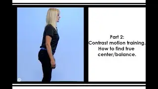 Part 2: Contrast motion training. How to find true center/balance.