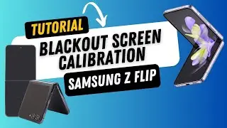 Z Flip Blackout screen issues after repair - Calibration tutorial