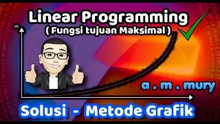 LINEAR PROGRAMMING, FUNGSI TUJUAN MAKSIMAL - SOLUSI METODE GRAFIK
