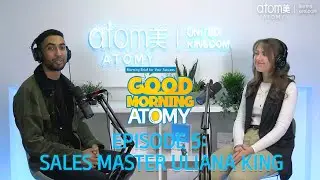 Good Morning Atomy UK Podcast - Episode 5 with Sales Master, Uliana King