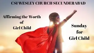 CSI WESLEY CHURCH SEC-BAD | 23-11-25 | Sunday For Girl Child - AFFIRMING The Worth Of The Girl Child