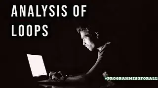 Analysis Of Loops| Common loops, Nested loops.
