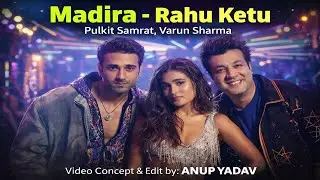 🔥Madira&ndash;Rahu Ketu 💃|Pulkit Samrat &Varun Sharma|High BPM Party Song Video Concept-Edit by:ANUP YADAV