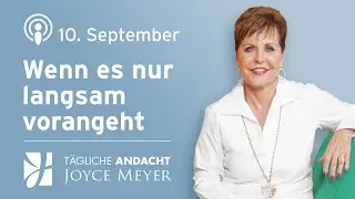 10.09. | Wenn es nur LANGSAM vorangeht ⏳ &ndash; T&auml;gliche Andacht von Joyce Meyer