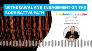 Withdrawal and Engagement on the Bodhisattva Path - FBA [Podcast] Episode