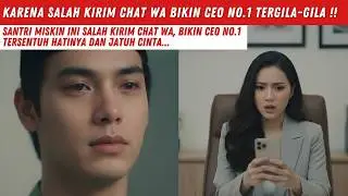 SANTRI MISKIN INI SALAH KIRIM CHAT WA, BIKIN CEO NO.1 TERSENTUH HATINYA DAN JATUH CINTA