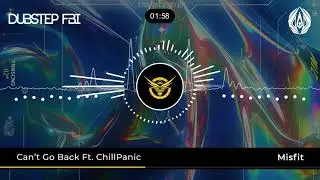 Misfit - Can't Go Back (Feat. ChillPanic) DUBSTEP FBI PREMIERE