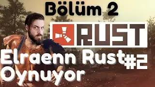 Elraenn Rust Oynuyor B&ouml;l&uuml;m 2 Rust Elraen rust t&uuml;rk&ccedil;e eightborn #2 Rust canlı yayın elraen canlı