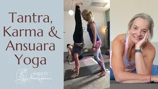 Tantra, Karma and Anusara Yoga
