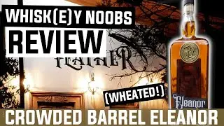 Crowded Barrel Eleanor Bourbon (Wheated) Review | Whisk(e)y Noobs Review
