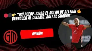 👉 &ldquo;As&iacute; puede jugar el Milan de Allegri 🔥 Bennacer al Dinamo, Adli al Shabab&rdquo;