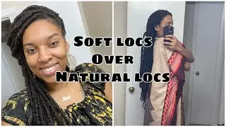 Soft Locs Over Natural Locs | Loc Maintenance | Beginner Friendly | Detailed Tutorial