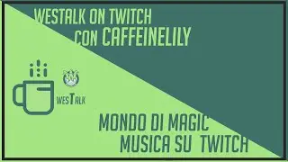 CaffeineLily tra musica su Twitch e la partner con Magic - WesTalk on Twitch