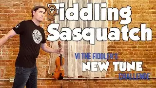 Fiddling Sasquatch - Vi The Fiddler's New Tune Challenge