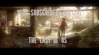 1000 Subscribers Special Montage - The Last of Us