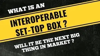 What is an Interoperable Set-Top Box ? Will it be the Next Big Thing in Market ?