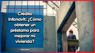 Infonavit: &iquest;C&oacute;mo obtener un pr&eacute;stamo para mejorar mi vivienda? Paso a paso