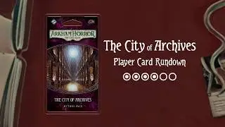 The City of Archives: Player Card Rundown (Arkham Horror: The Card Game)