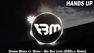 Spring Break feat. Noah - Big Bad Love (DEKu.u HandsUp Remix) | FBM