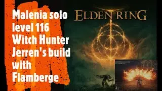 Elden Ring [Malenia solo level 116 Witch Hunter Jerren's build with Flamberge]