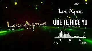 Los Apus del Per&uacute; - Que te hice yo - v&iacute;deo Lyrics - Primicia agosto 2025