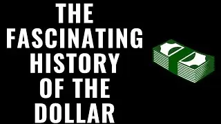The Fascinating History of the US Dollar