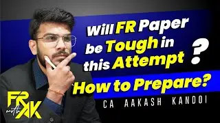 Will FR Paper be tough in this Attempt ? How to prepare | CA Aakash Kandoi