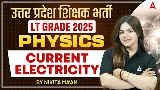 UP LT Grade Physics Classes 2025 | Current Electricity | LT Grade Physics Nikita Mam