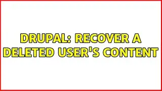 Drupal: Recover a deleted user's content