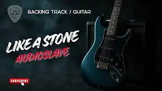 LIKE A STONE - AUDIOSLAVE (BACKING TRACK GUITAR)