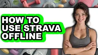 How to Use Strava Offline - Full Guide