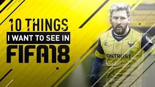 10 Things I'd Love to See in FIFA 18 Career Mode
